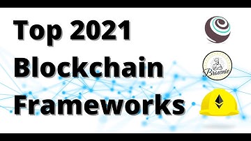 Top Smart Contract / Blockchain Development Frameworks for 2021