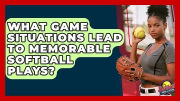 What Game Situations Lead To Memorable Softball Plays? - Softball Basics and Beyond