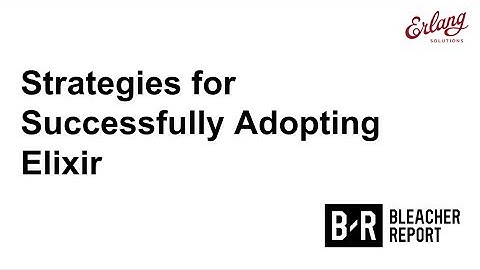 Strategies for successfully adopting Elixir | Erlang Solutions Webinar