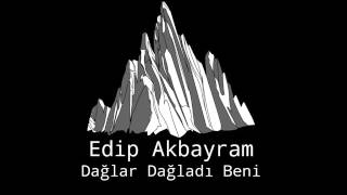 Edip Akbayram - Dağlar Dağladı Beni