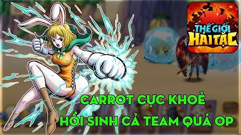 THẾ GIỚI HẢI TẶC #78: 20 CỦ UP & TEST CHỊ ĐẸP "CARROT SULONG"...HỒI SINH CẢ TEAM THÌ QUÁ LÀ BÁ ĐẠO
