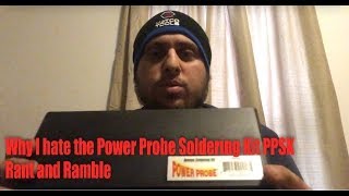 why i hate the power probe soldering kit ppsk   rant and ramble