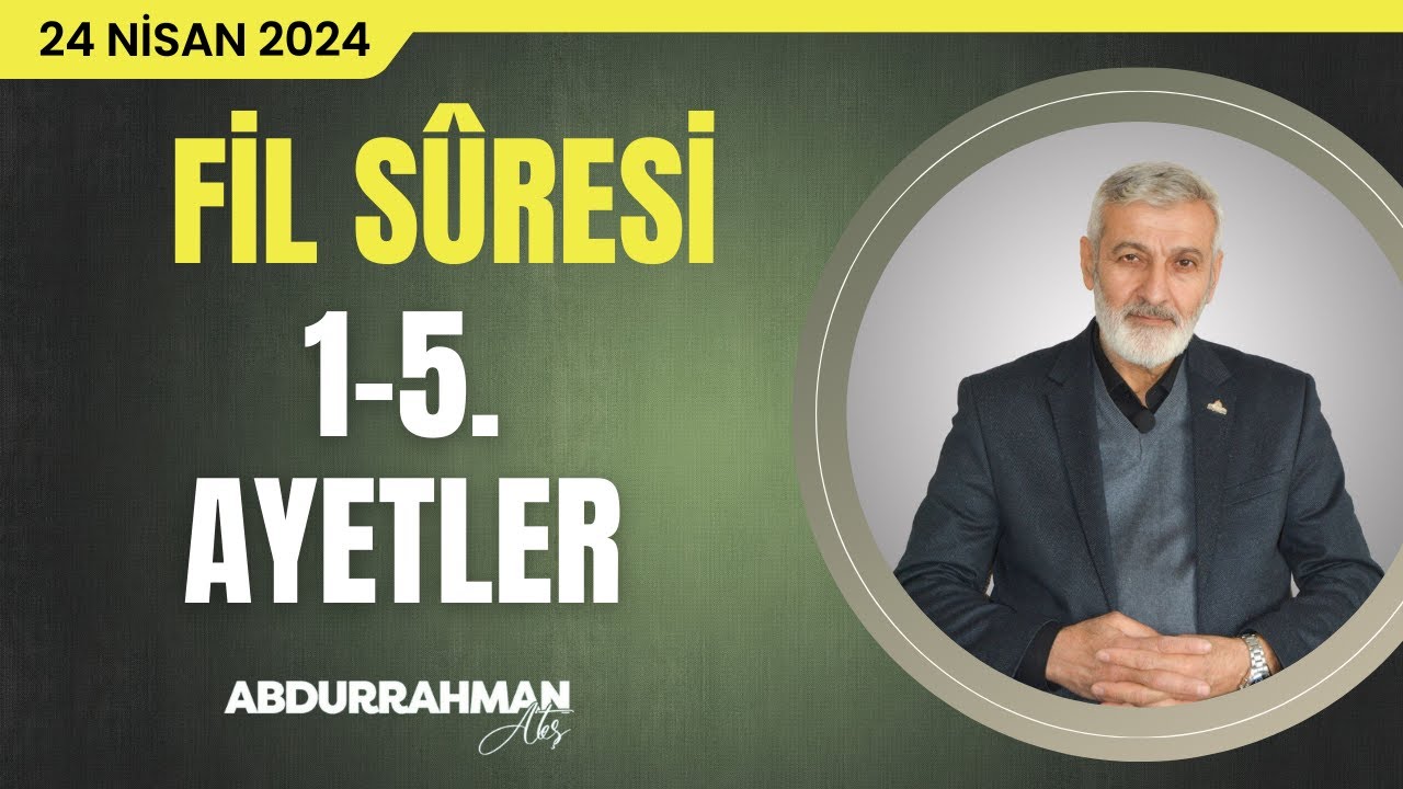 Fil Sûresi Tefsiri | Abdurrahman Ateş (24 Nisan 2024)