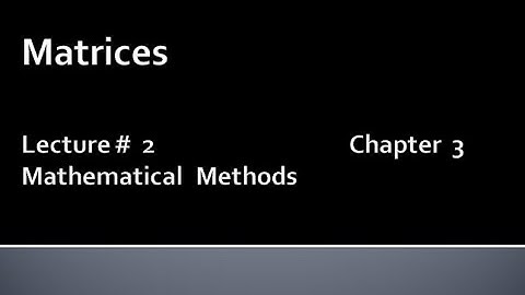 MATHS BSc & BS(HONs) CHAPTER 3 ( MATRICES ).METHEMATICAL METHODS.LECTURE 2