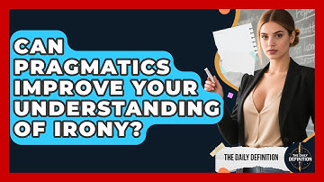 Can Pragmatics Improve Your Understanding Of Irony? - The Daily Definition