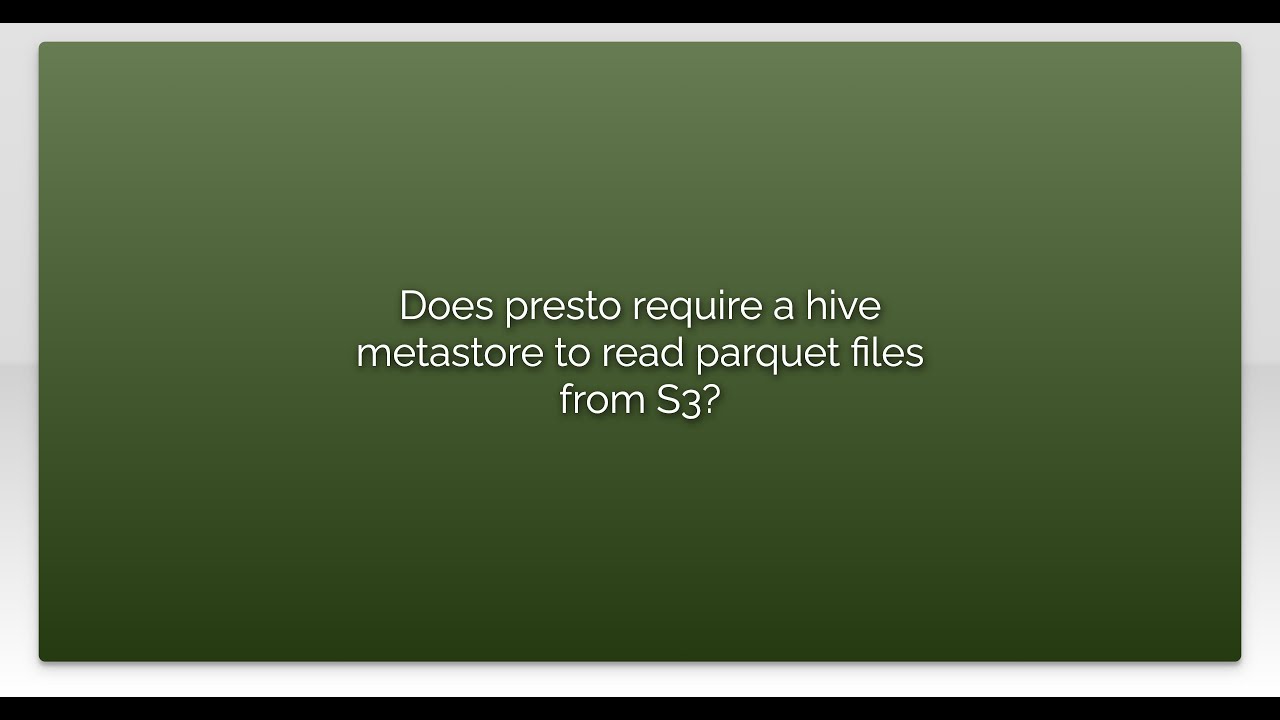 Does presto require a hive metastore to read parquet files from S3
