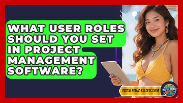 What User Roles Should You Set In Project Management Software? - Digital Nomad Success Guide