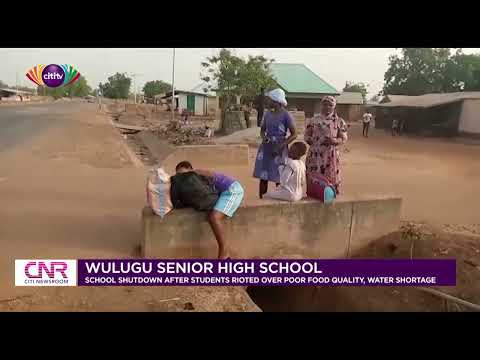 Wulugu SHS shut down after students riot over poor food quality, water shortage | Citi Newsroom