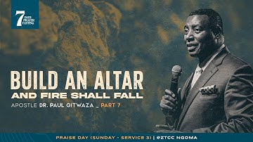 BUILD AN ALTAR AND FIRE SHALL FALL | Part 7 | With Apostle Dr. Paul M. Gitwaza