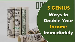 5 GENIUS  Ways to Double Your Income Immediately