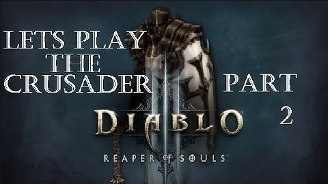 Reaper of Souls Beta: Crusader Play-through Part 2