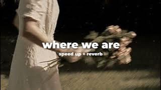 Where We Are (speed up   reverb)