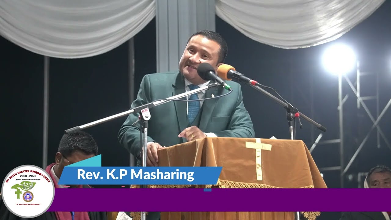 REV. K.P. MASHARING | JINGIASENG RI BHOI SHATEI PRESBYTERY KABA 25 HA MAWTNUM