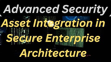 Mastering Asset Integration in Secure Enterprise Architecture