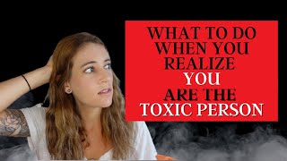 What To Do When You Realize You Are The Toxic Person