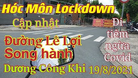 Hóc Môn Lockdown|Phong tỏa tiếp đường Song Hành,lưu thông đường LêLợi,Dương Công Khi|hóc môn sài gòn