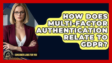 How Does Multi-Factor Authentication Relate To GDPR? - Consumer Laws For You