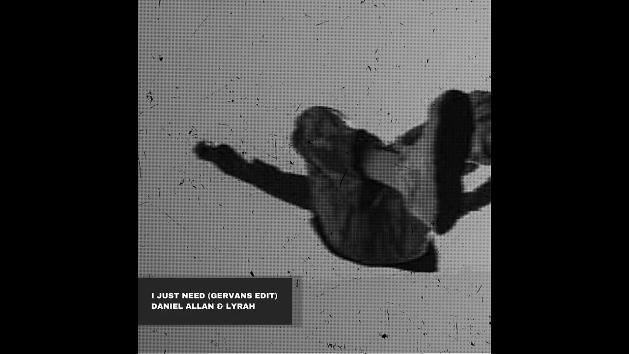 daniel-allan-lyrah-i-just-need-gervans-edit-youtube