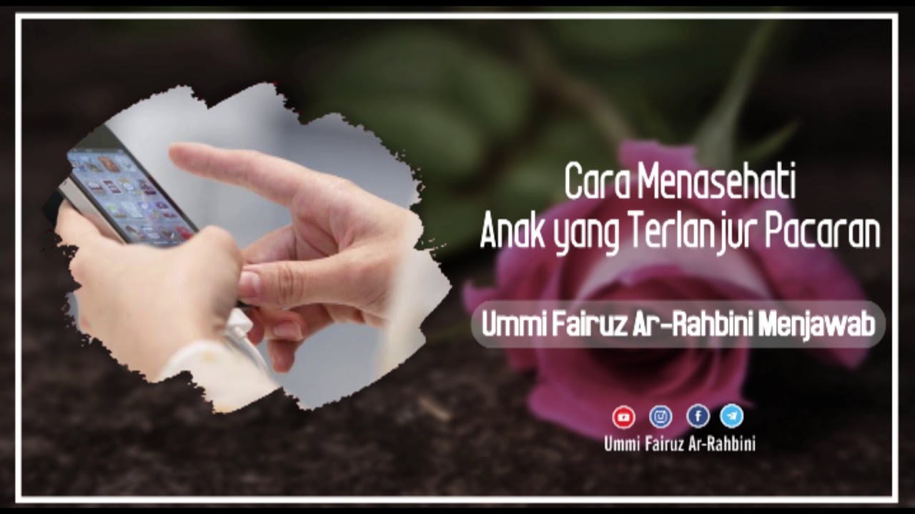 Cara Menasehati Anak Yang Terlanjur Pacaran Ummi Fairuz Ar Rahbini 