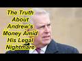 The Truth About Andrew’s Money Amid His Legal Nightmare