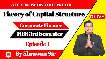 MBS Third Semester Corporate Finance | Theory of Capital Structure Episode 1 | By Shrawan Sir