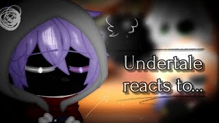 `|•Undertale reacts to...•|` //Gcrv// °UT° ||4/?||