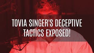 Tovia Singer's Deceptive Tactics EXPOSED!