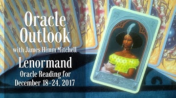 Oracle Outlook: Lenormand Reading for December 18-24, 2017
