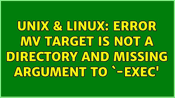 Unix & Linux: Error mv target is not a directory and missing argument to `-exec
