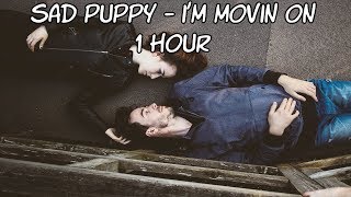 Sad Puppy - I'm Movin On - [1 Hour] [No Copyright]