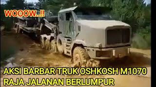 AKSI BARBAR TRUK OSHKOSH M1070 RAJA JALANAN BERLUMPUR