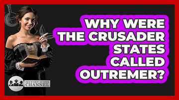 Why Were The Crusader States Called Outremer? - History Icons Channel