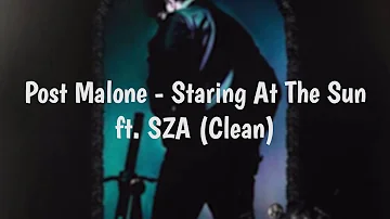 Post Malone - Staring At The Sun ft. SZA (Clean)