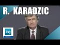 Radovan karadzic les serbes ne reculeront pas  archive ina