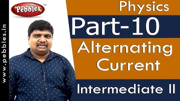 Part-10 : Alternating Current | Physics | Intermediate II | AP&TS Syllabus