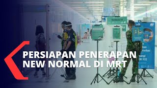 Berikut Pantauan Persiapan Penerapan New Normal di MRT