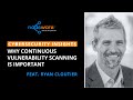 Why continuous vulnerability scanning is important feat ryan cloutier