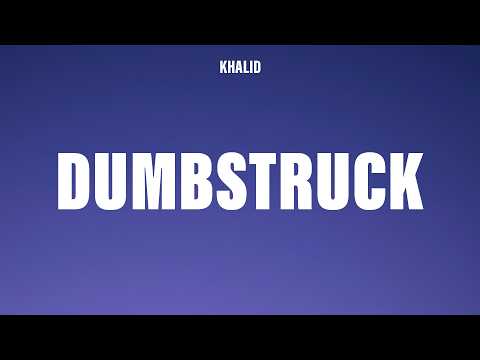 Khalid - dumbstruck (Lyrics)