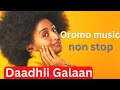 Oromo Music Daadhii Galaan Non Stop Collection