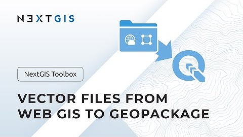 NextGIS Toolbox – Vector files from Web GIS to GeoPackage