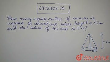 How many square metres of canvas is required for a conical tent whose height is 3.5 m and the ra...