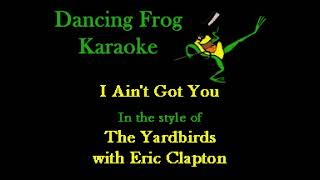 The Yardbirds and Eric Clapton - I Ain't Got You (Karaoke) - Dancing Frog Karaoke