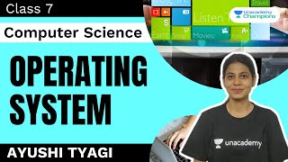 Operating System | Class 7 | Computer Science | Ayushi Tyagi | Unacademy Champions