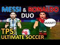 Messi  ronaldo in one team yes in tps ultimate soccer  roblox