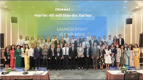 [Vnews] Hợp tác đổi mới Giáo dục Đại học