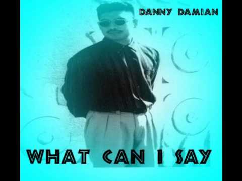 Danny Damian - WHAT CAN I SAY.