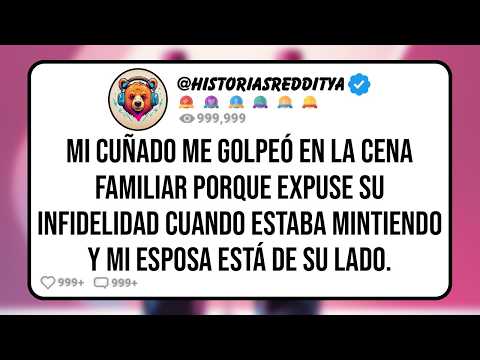 Mi CUÑADO me Golpeó en la Cena Familiar Porque Expuse su Infidelidad Cuando Estaba Mintiendo y ...