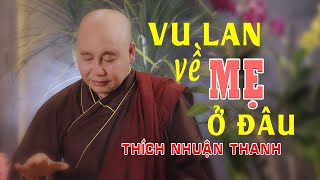 Video thumbnail of "VU LAN VỀ MẸ Ở ĐÂU || THÍCH NHUẬN THANH || năm tháng xa làng quê...con đến nơi đô thành..."