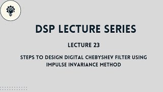 DSP: Lecture 23 | Steps to Design a Digital Chebyshev Filter using Impulse Invariance Method