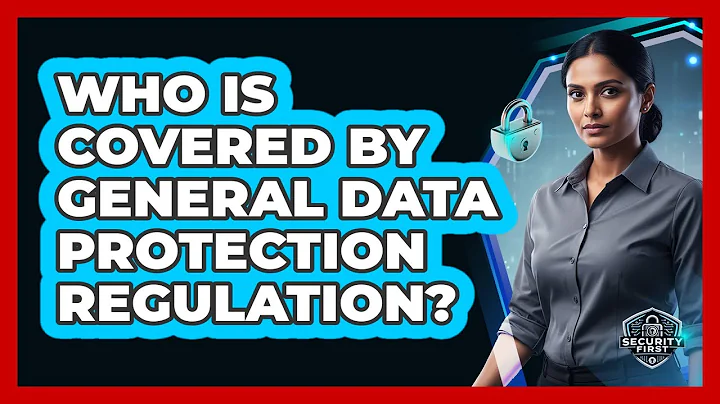 Who Is Covered By General Data Protection Regulation?